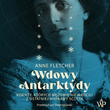 Wdowy Antarktydy. Kobiety, których mężowie nie wrócili z ostatniej wyprawy Scotta audiobook, Anne Fletcher