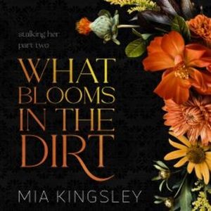 What Blooms In The Dirt, Mia Kingsley