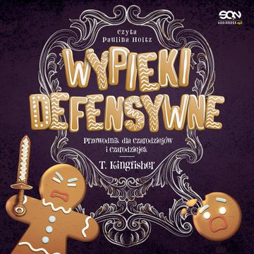Wypieki defensywne. Przewodnik dla czarodziejów i czarodziejek audiobook, T. Kingfisher