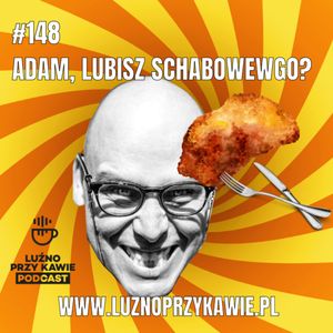 #148 - Adam, lubisz schabowego?, NAAB.pl Adam Borodo