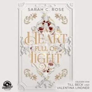 A Heart Full of Light - A Heart Full of Light, Band 1 (Ungekürzt), Sarah C. Rose