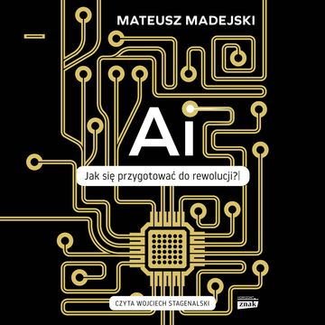AI. Jak się przygotować do rewolucji?, Mateusz Madejski