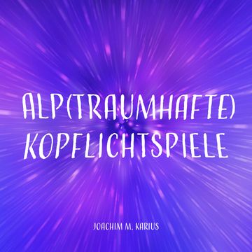 Alp(traumhafte) Kopflichtspiele audiobook, Joachim M. Karius