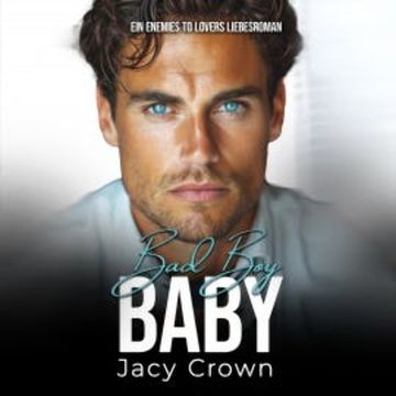 Bad Boy Baby: Ein Enemies to Lovers Liebesroman (Unexpected Love Stories 10) audiobook, Jacy Crown