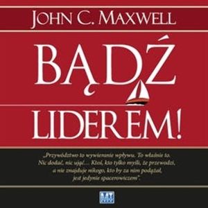 Bądź liderem!, John C. Maxwell
