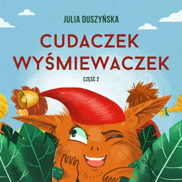 Cudaczek Wyśmiewaczek. Część 2, Julia Duszyńska