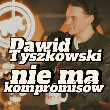 Dawid Tyszkowski: Kompromisów nie ma - s2e09 [109] audiobook, Artur Rawicz