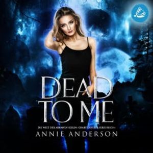 Dead to Me (Die Welt der Arkanen Seelen: Grabflüsterer, Band 1), Annie Anderson