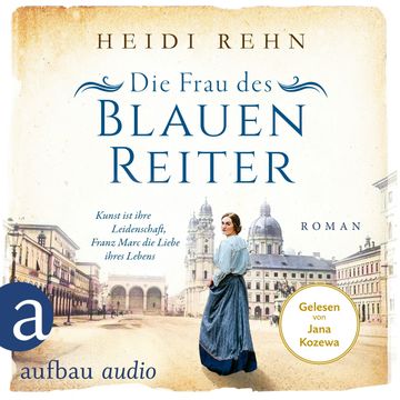 Die Frau des Blauen Reiter - Kunst ist ihre Leidenschaft, Franz Marc die Liebe ihres Lebens - Außergewöhnliche Frauen zwischen A audiobook, Heidi Rehn