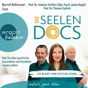 Die Seelen-Docs - Was Sie über psychische Gesundheit und Krankheit wissen sollten (Ungekürzte Lesung), Andreas Ströhle, Janina Rogoll, Thomas Fydrich