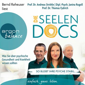 Die Seelen-Docs - Was Sie über psychische Gesundheit und Krankheit wissen sollten (Ungekürzte Lesung), Andreas Ströhle, Janina Rogoll, Thomas Fydrich