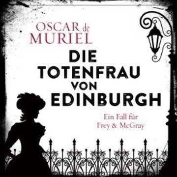 Die Totenfrau von Edinburgh - Ein Fall für Frey und McGray, Band 5 (ungekürzt) audiobook, Oscar de Muriel