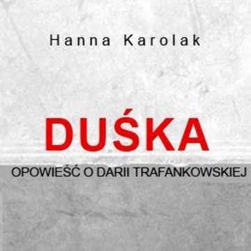 Duśka. Opowieść o Darii Trafankowskiej audiobook, Hanna Karolak