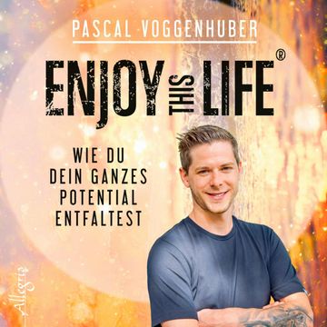 Enjoy this Life - Wie du dein ganzes Potential entfaltest audiobook, Pascal Voggenhuber