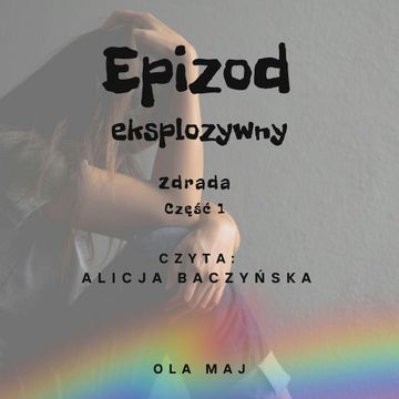 Epizod eksplozywny. Zdrada. Część 1 audiobook, Ola Maj