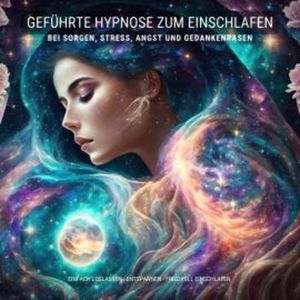 Geführte Hypnose zum Einschlafen bei Stress, Angst und Gedankenrasen, Patrick Lynen