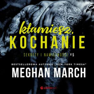 Kłamiesz, kochanie. Sekrety i namiętności #5, Meghan March
