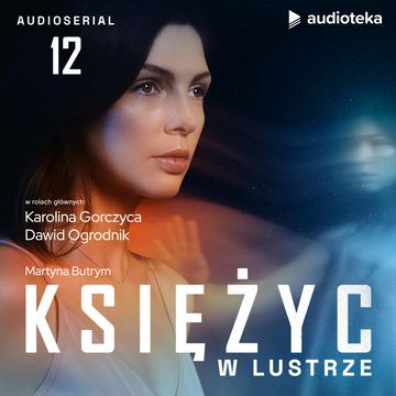 Księżyc w lustrze. Odcinek 12 audiobook, Martyna Butrym