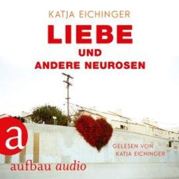Liebe und andere Neurosen (Ungekürzt) audiobook, Katja Eichinger