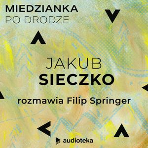 Miedzianka po drodze. Odcinek 20. Jakub Sieczko, zespół autorów