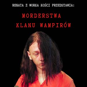 Morderstwa klanu wampirów, czyli nastolatek w celi śmierci, Renata Kuryłowicz