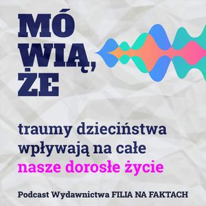 Mówią, że traumy dzieciństwa wpływają na całe nasze dorosłe życie., Wydawnictwo Filia na Faktach