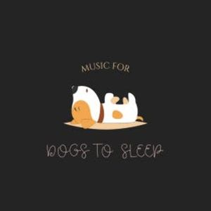 Music For Dogs To Sleep, Music For Dogs To Sleep