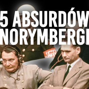 Norymberga - nowy film i prawda o procesie. Czy niemieckie zbrodnie ukarano?, Historia jakiej nie znacie