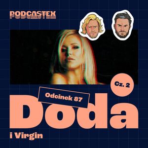 ODCINEK 87: Doda i Virgin, część 2, Podcastex