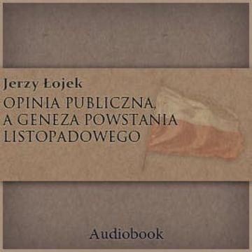Opinia publiczna a geneza powstania listopadowego audiobook, Jerzy Łojek