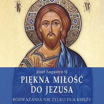 Piękna miłość do Jezusa audiobook, Józef Augustyn SJ