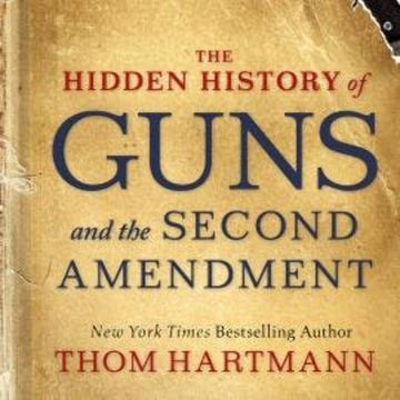 The Hidden History of Guns and the Second Amendment (Unabridged) audiobook, Thom Hartmann