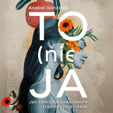 To (nie) ja. Jak zaakceptować dawne traumy i pójść dalej audiobook, Anabel Gonzalez