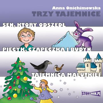 Trzy tajemnice. Sen, który odszedł. Piecyk, czapeczka i budyń. Tajemnica Malutkiej audiobook, Anna Onichimowska