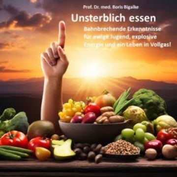 Unsterblich essen audiobook, Boris Bigalke