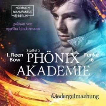 Wiedergutmachung - Phönixakademie, Band 16 (ungekürzt) audiobook, I. Reen Bow