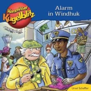 Alarm in Windhuk - Kommissar Kugelblitz (Ungekürzt), Ursel Scheffler