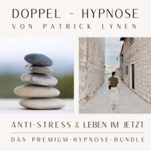 ANTI-STRESS & LEBEN IM JETZT +++ Doppel-Hypnose von Patrick Lynen, Patrick Lynen