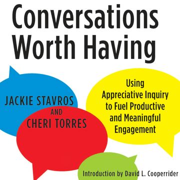 Conversations Worth Having - Using Appreciative Inquiry to Fuel Productive and Meaningful Engagement (Unabridged) audiobook, Cheri Torres, David L. Cooperrider, Jacqueline M. Stavros