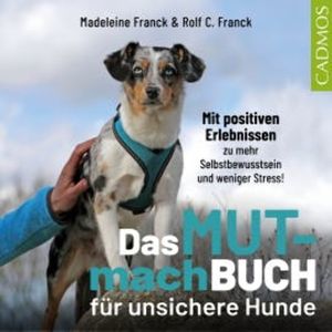 Das Mutmachbuch für unsichere Hunde, Madeleine Franck