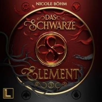 Das schwarze Element - Das schwarze Element, Band 3 (ungekürzt) audiobook, Nicole Böhm