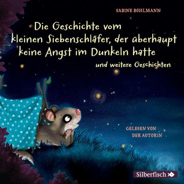Die Geschichte vom kleinen Siebenschläfer, der überhaupt keine Angst im Dunkeln hatte audiobook, Sabine Bohlmann