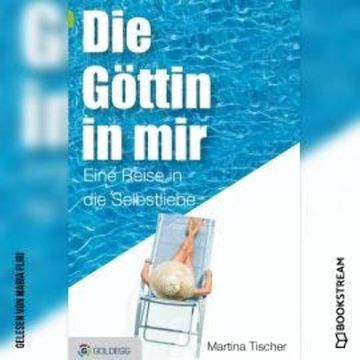 Die Göttin in mir - Eine Reise in die Selbstliebe (Ungekürzt) audiobook, Martina Tischer