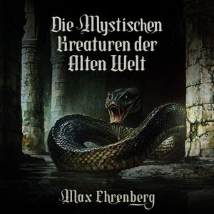 Die mystischen Kreaturen der Alten Welt, Max Ehrenberg