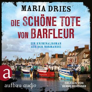 Die schöne Tote von Barfleur - Kommissar Philippe Lagarde - Ein Kriminalroman aus der Normandie, Band 2 (Ungekürzt), Maria Dries