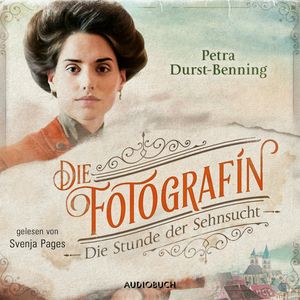 Die Stunde der Sehnsucht (Fotografinnen-Saga 4), Petra Durst-Benning