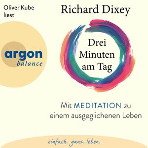 Drei Minuten am Tag - Mit Meditation zu einem ausgeglichenen Leben (Ungekürzte Lesung), Dr. Richard Dixey