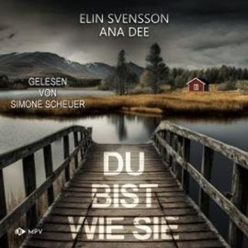 Du bist wie sie: Schweden-Krimi (ungekürzt) audiobook, Ana Dee, Elin Svensson