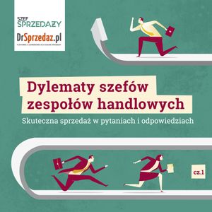 Dylematy szefów zespołów handlowych. Skuteczna sprzedaż w pytaniach i odpowiedziach cz.1, Praca zbiorowa