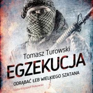 Egzekucja. Odrąbać łeb wielkiego szatana, Tomasz Turowski